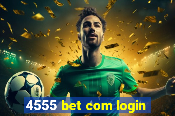 4555 bet com login